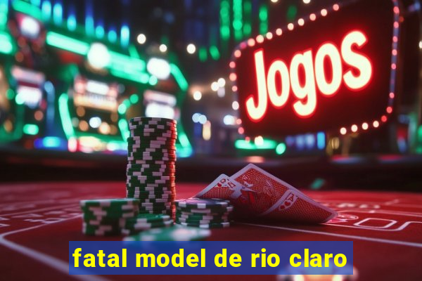 fatal model de rio claro